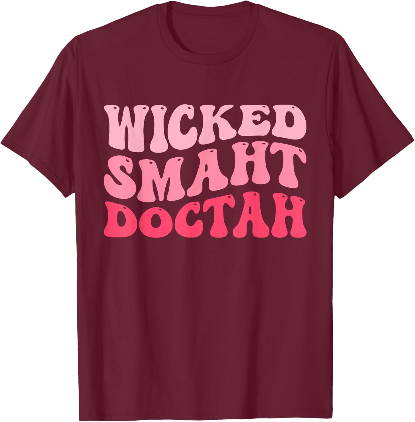 Wicked Smaht Doctah Funny Doctor Graduation Groovy Pink T-Shirt - T-Shirt | Maroon