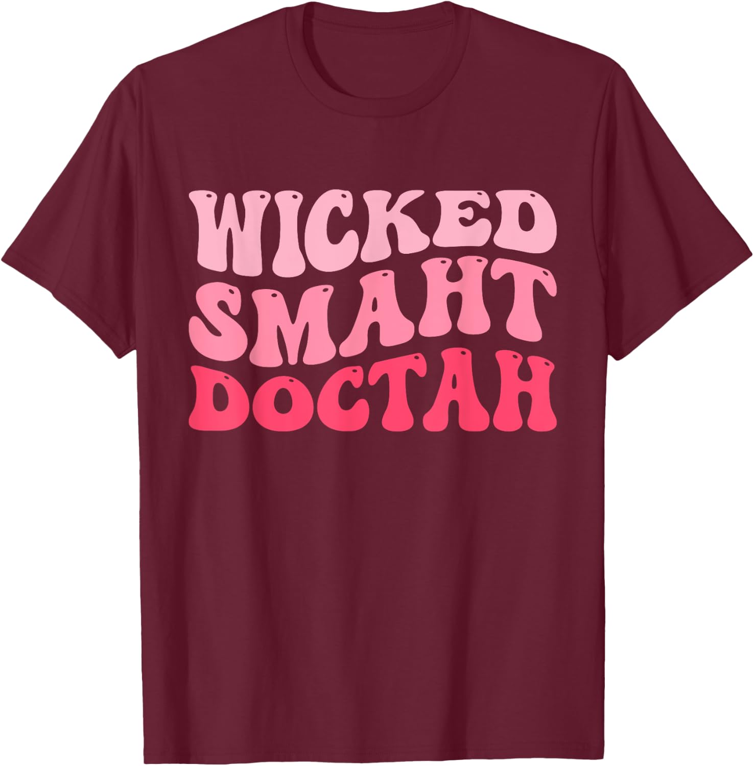Wicked Smaht Doctah Funny Doctor Graduation Groovy Pink T-Shirt - T-Shirt | Maroon