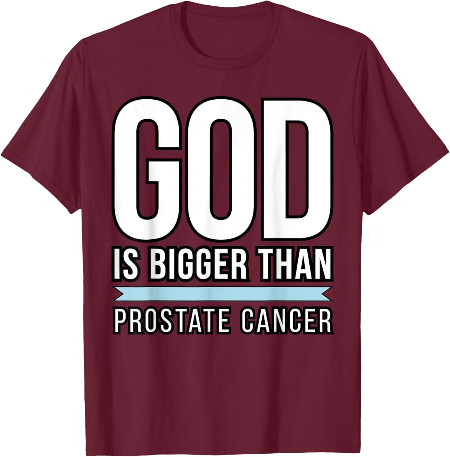 God is bigger than Prostate Cancer T-Shirt - T-Shirt | Maroon