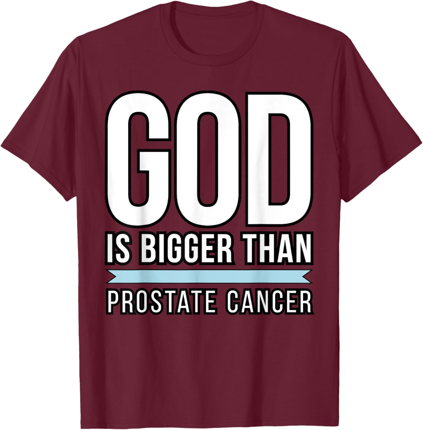 God is bigger than Prostate Cancer T-Shirt - T-Shirt | Maroon