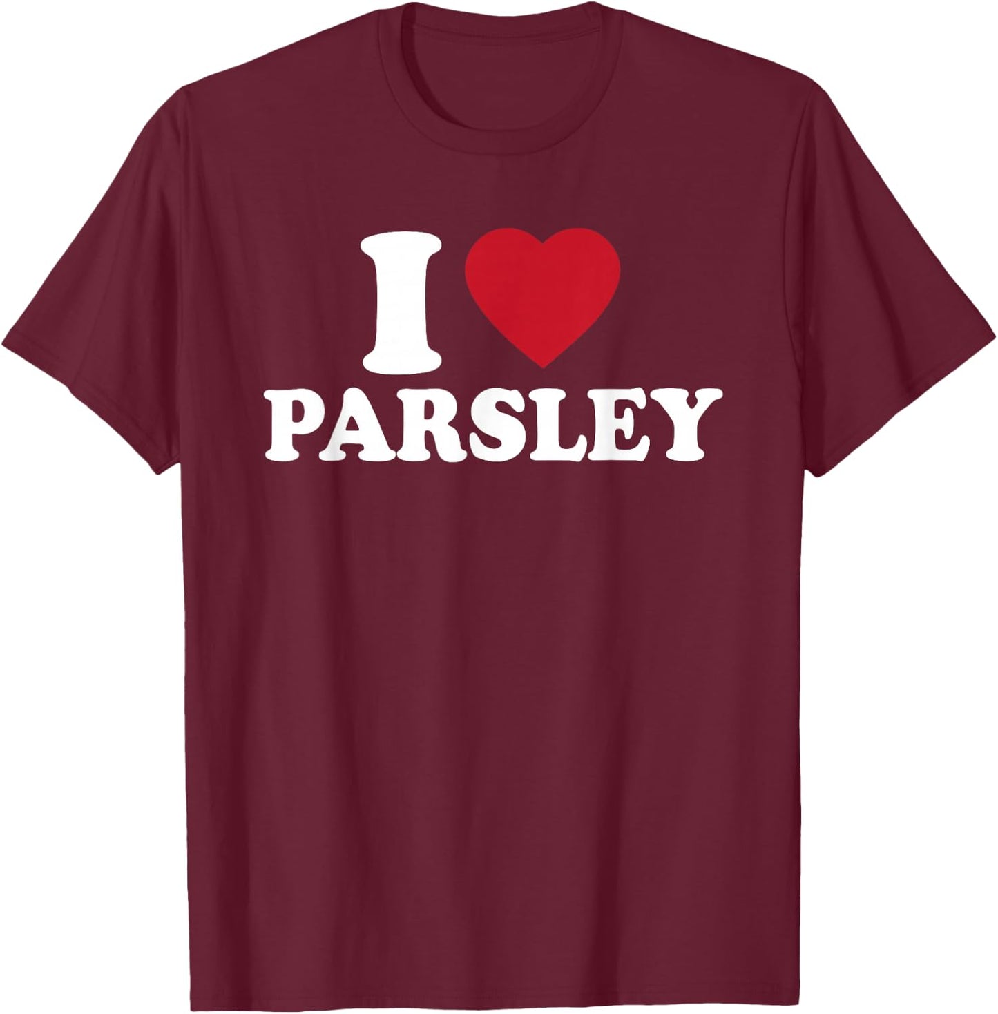 I Love Parsley Outfit Garden Herbs Lover T-Shirt - T-Shirt | Maroon
