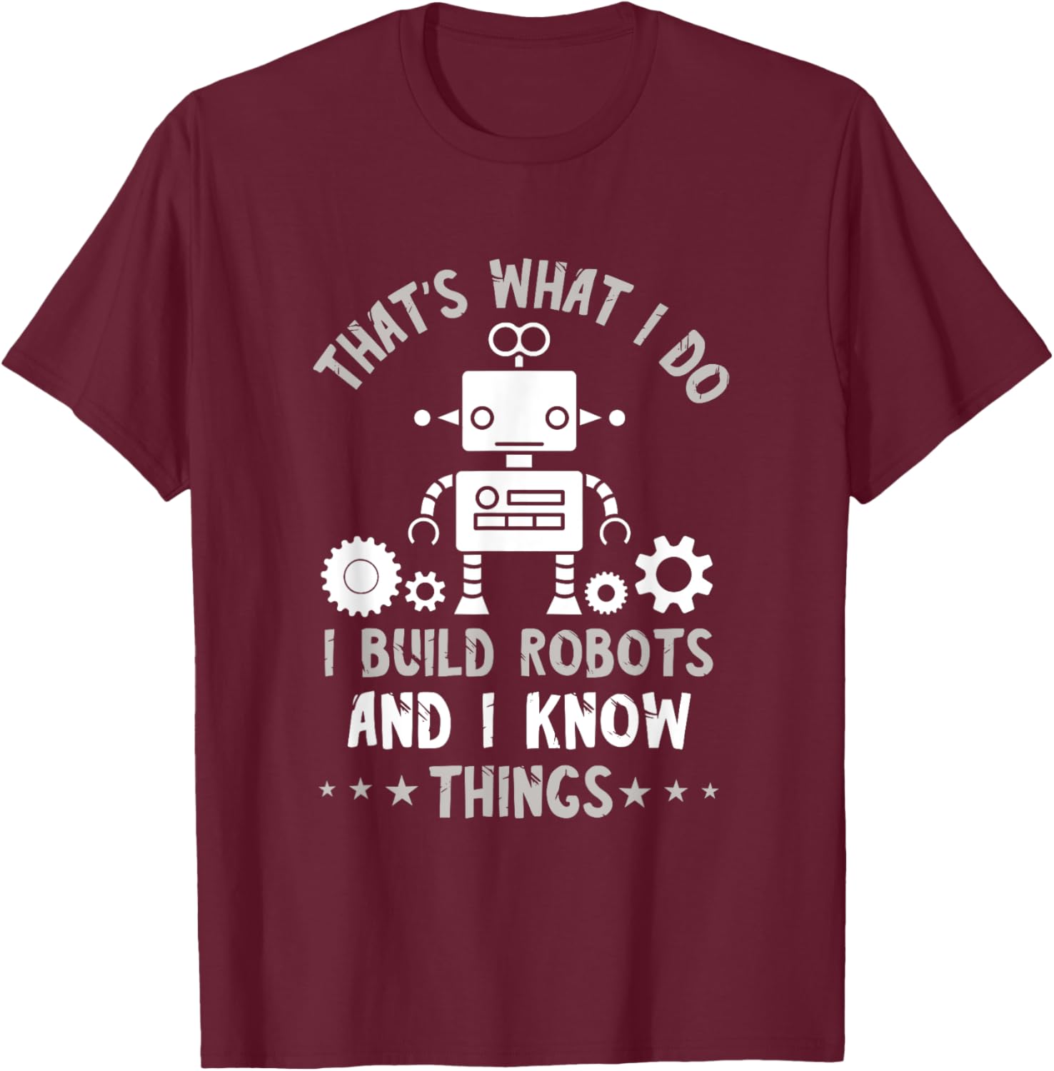 Robotic Engineering That's What I Do Roboticist Robotics T-Shirt - T-Shirt | Maroon