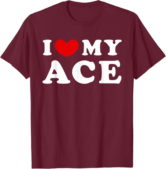 I Love My Ace, I Heart My Ace T-Shirt - T-Shirt | Maroon