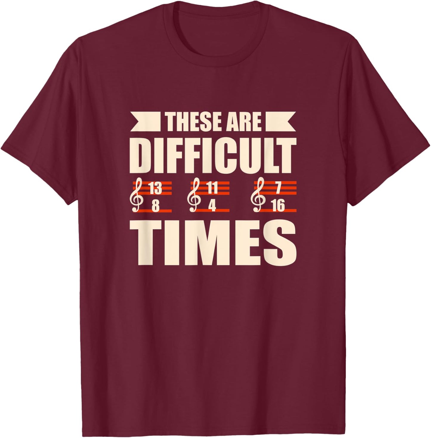 These Are Difficult Times Funny Musician T-Shirt - T-Shirt | Maroon