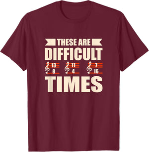 These Are Difficult Times Funny Musician T-Shirt - T-Shirt | Maroon