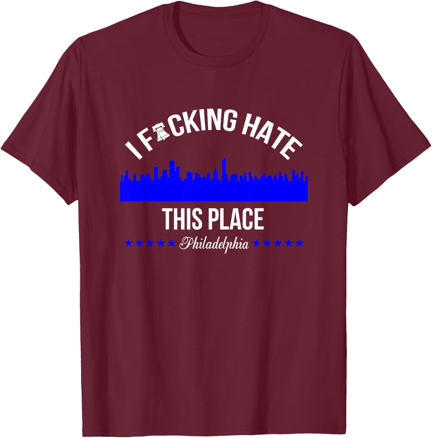 I f hate this place Philadelphia T-Shirt - T-Shirt | Maroon