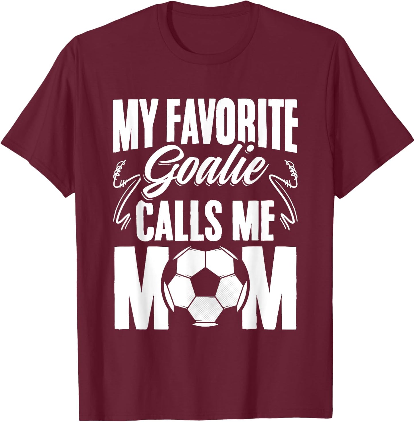 My Favorite Goalie Calls Me Mom Soccer Player Mother's Day T-Shirt - T-Shirt | Maroon