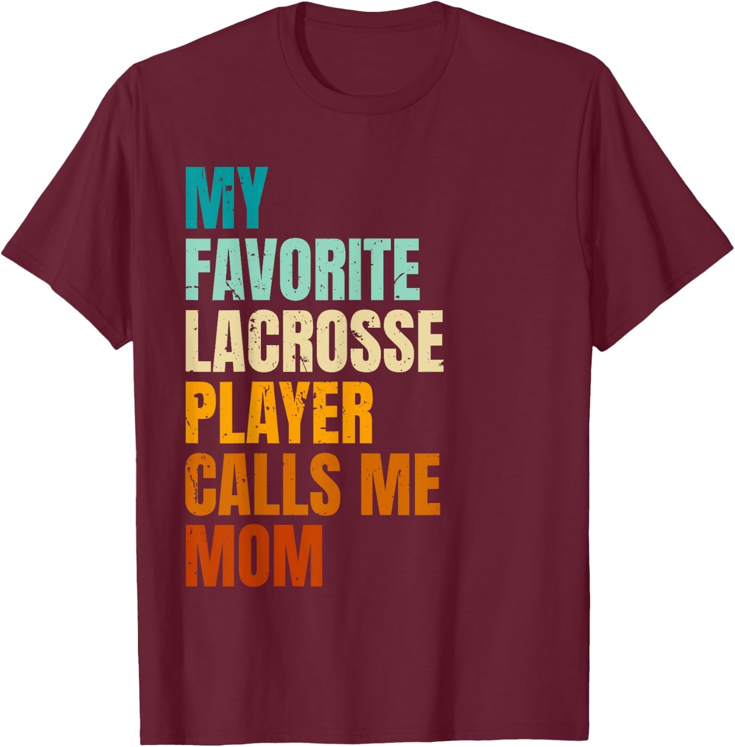 My Favorite Lacrosse Player Calls Me Mom T-Shirt - T-Shirt | Maroon
