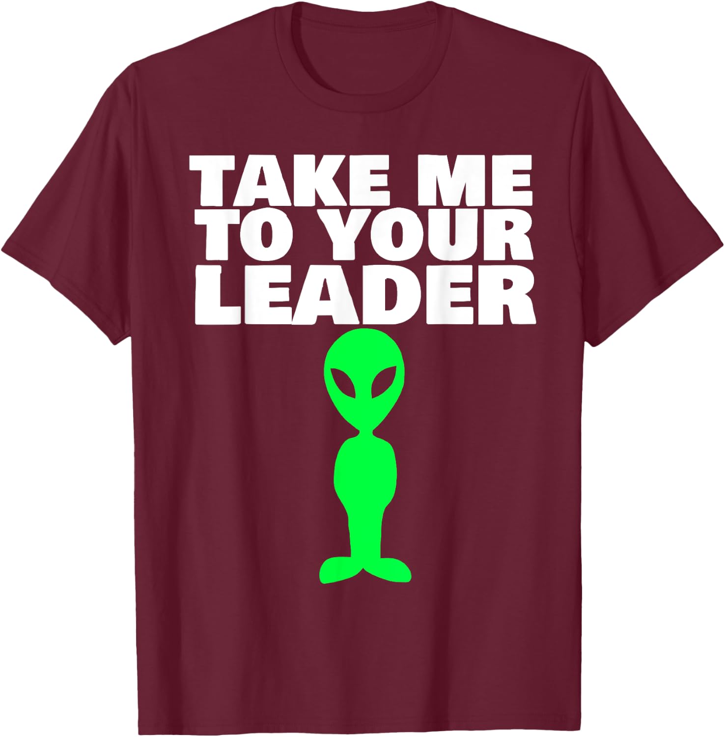 Take me to your leader T-Shirt - T-Shirt | Maroon