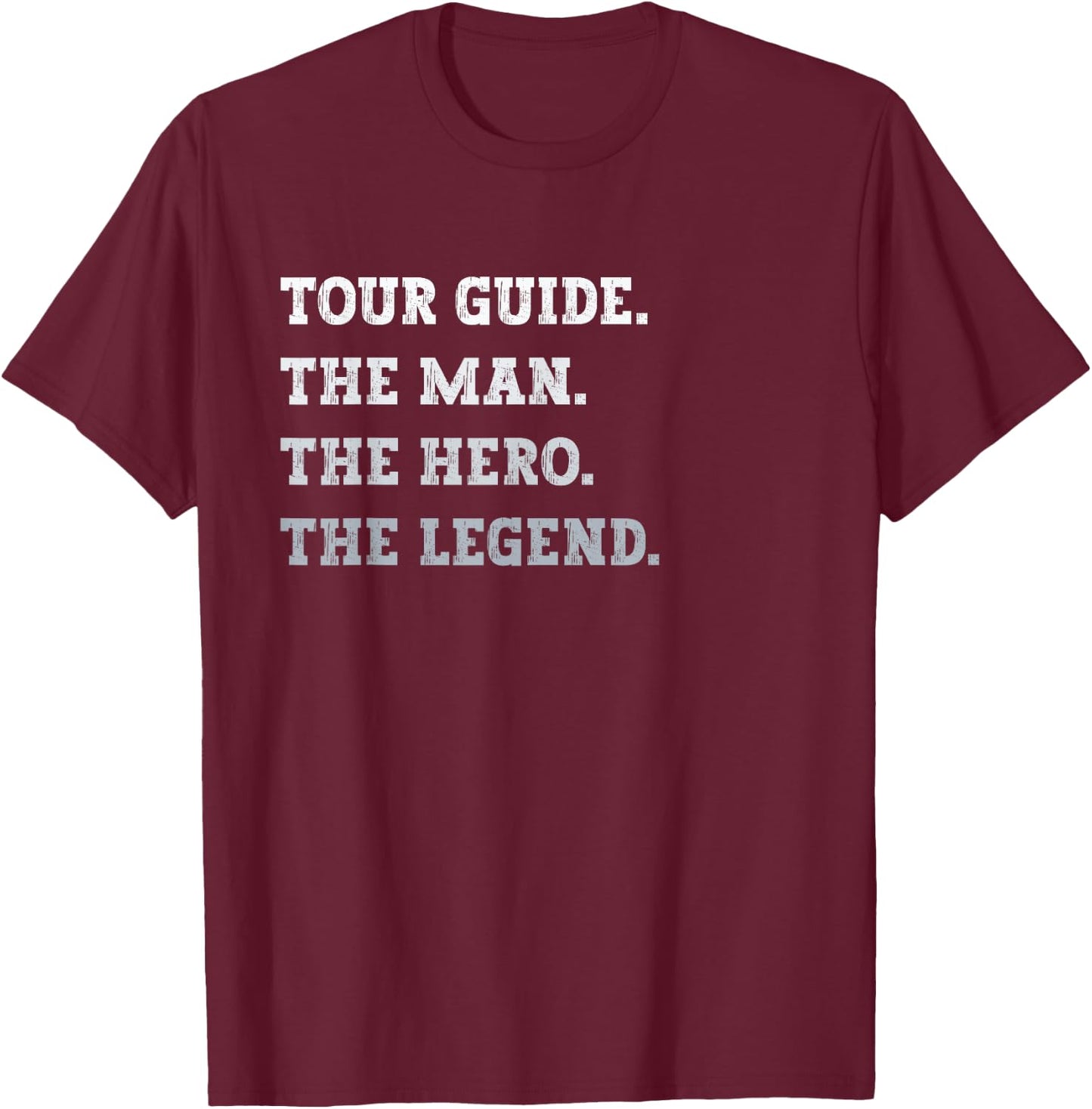 Tour Guide The Man The Hero The Legend Funny Tour Guide T-Shirt - T-Shirt | Maroon