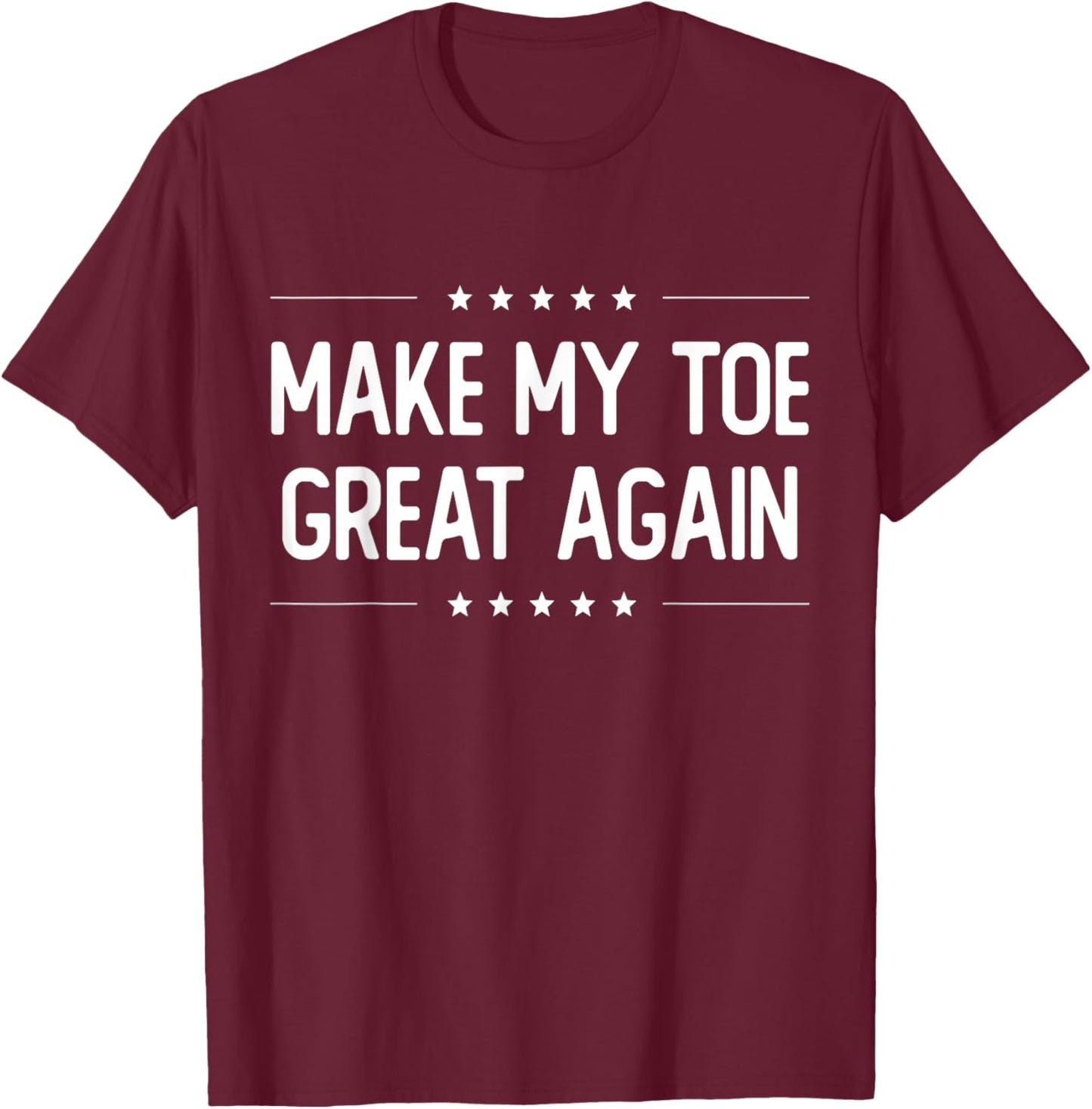 Make My Toe Great Again - Injury Recovery T-Shirt - T-Shirt | Maroon
