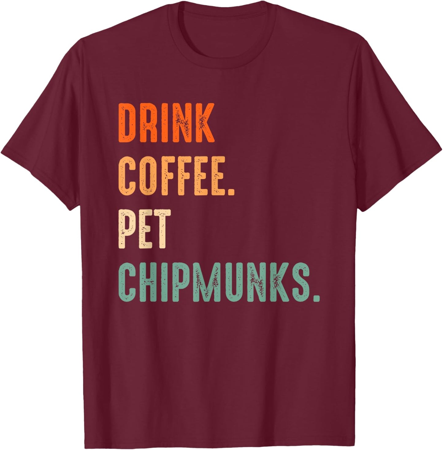 Drink Coffee Pet Chipmunks | Men Women Coffee Chipmunk Lover T-Shirt - T-Shirt | Maroon