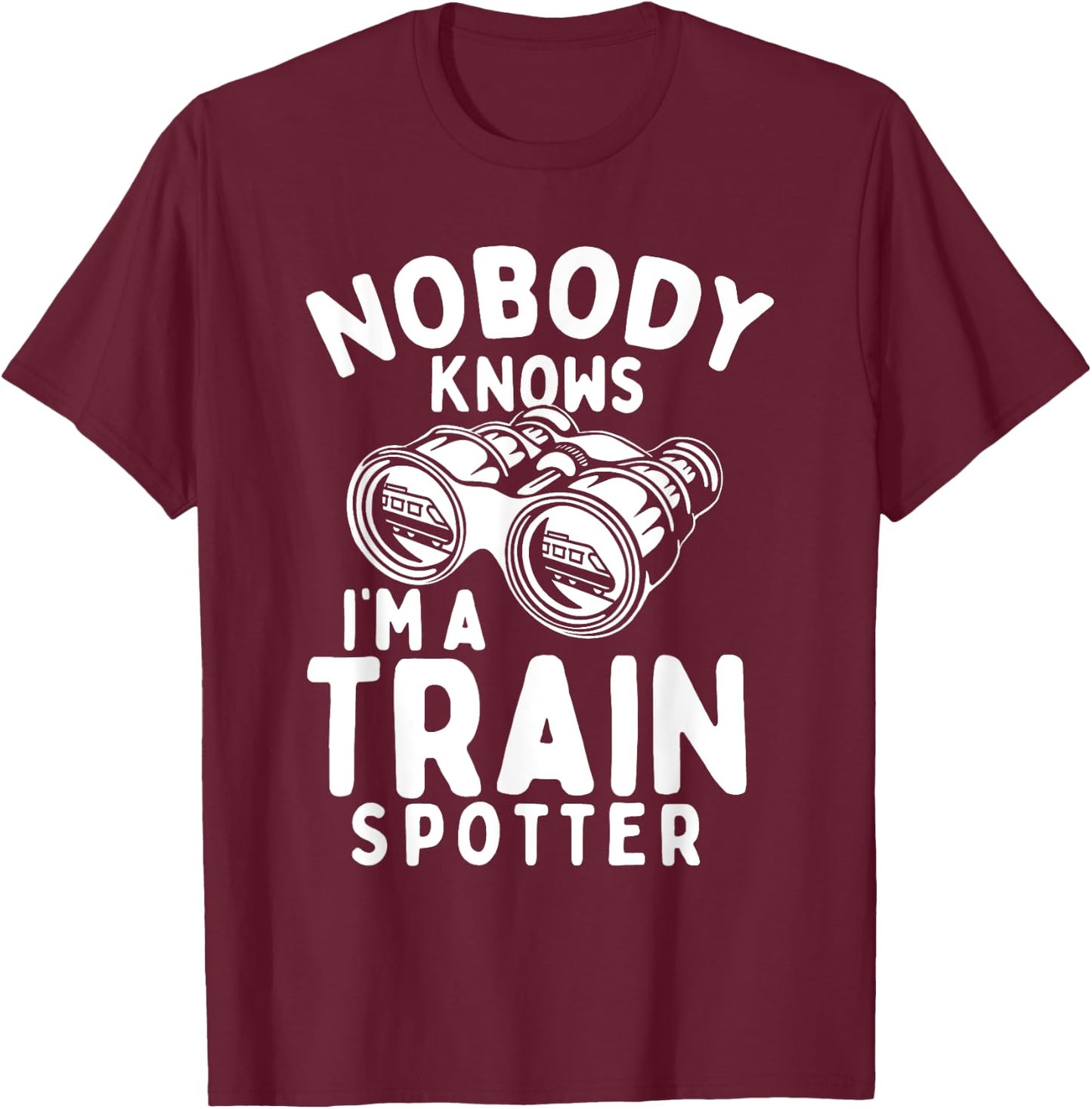 Nobody Knows I'm A Train Spotter - Railway Railroad Lover T-Shirt - T-Shirt | Maroon