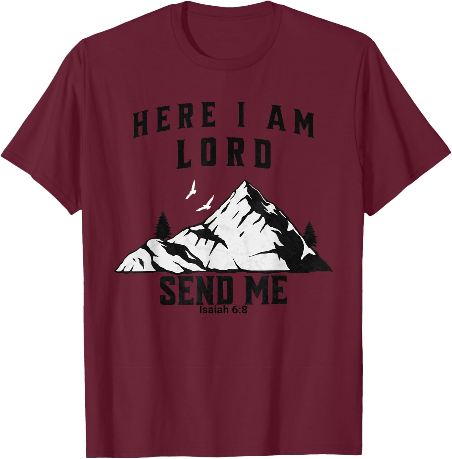 Here I Am Lord Send Me Christian Saying T-Shirt - T-Shirt | Maroon