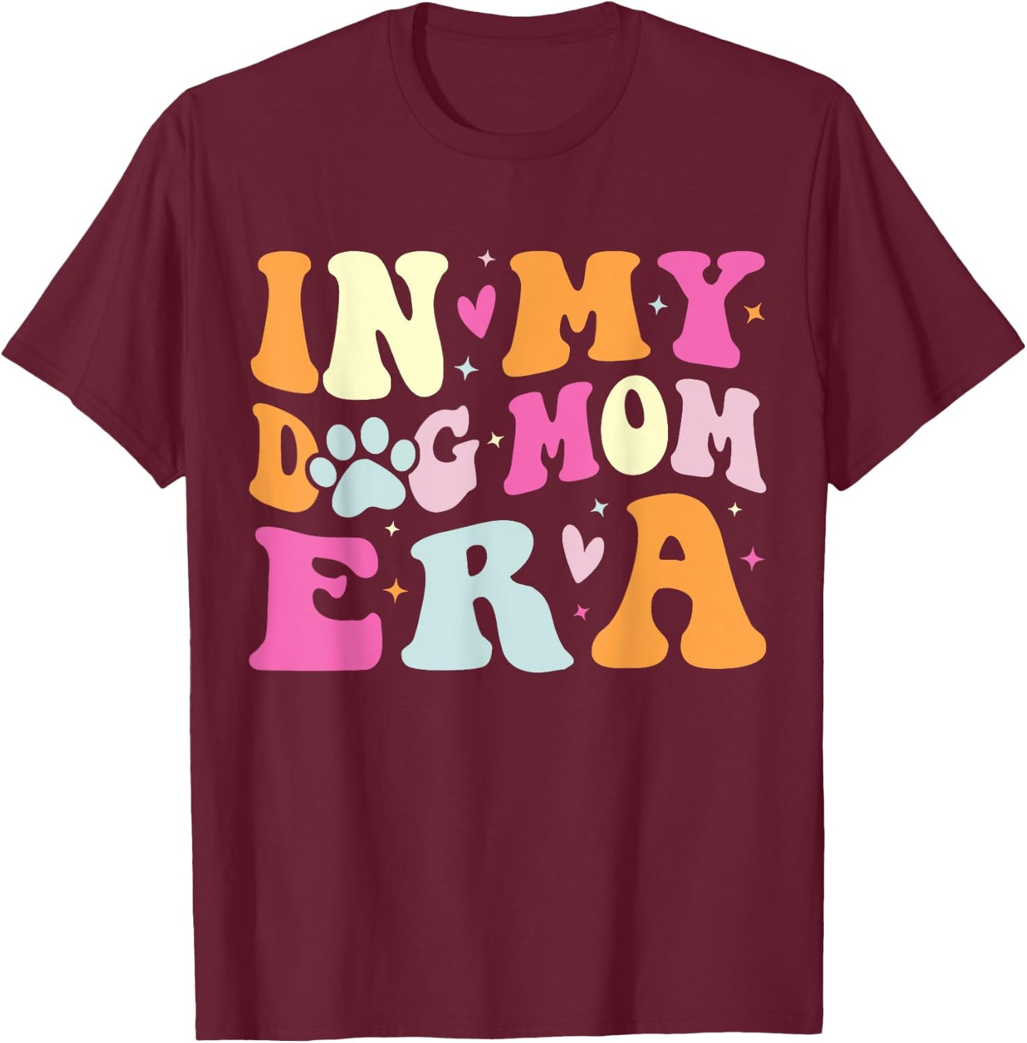 In My Dog Mom Era Cute Dog Mom Men Women T-Shirt - T-Shirt | Maroon