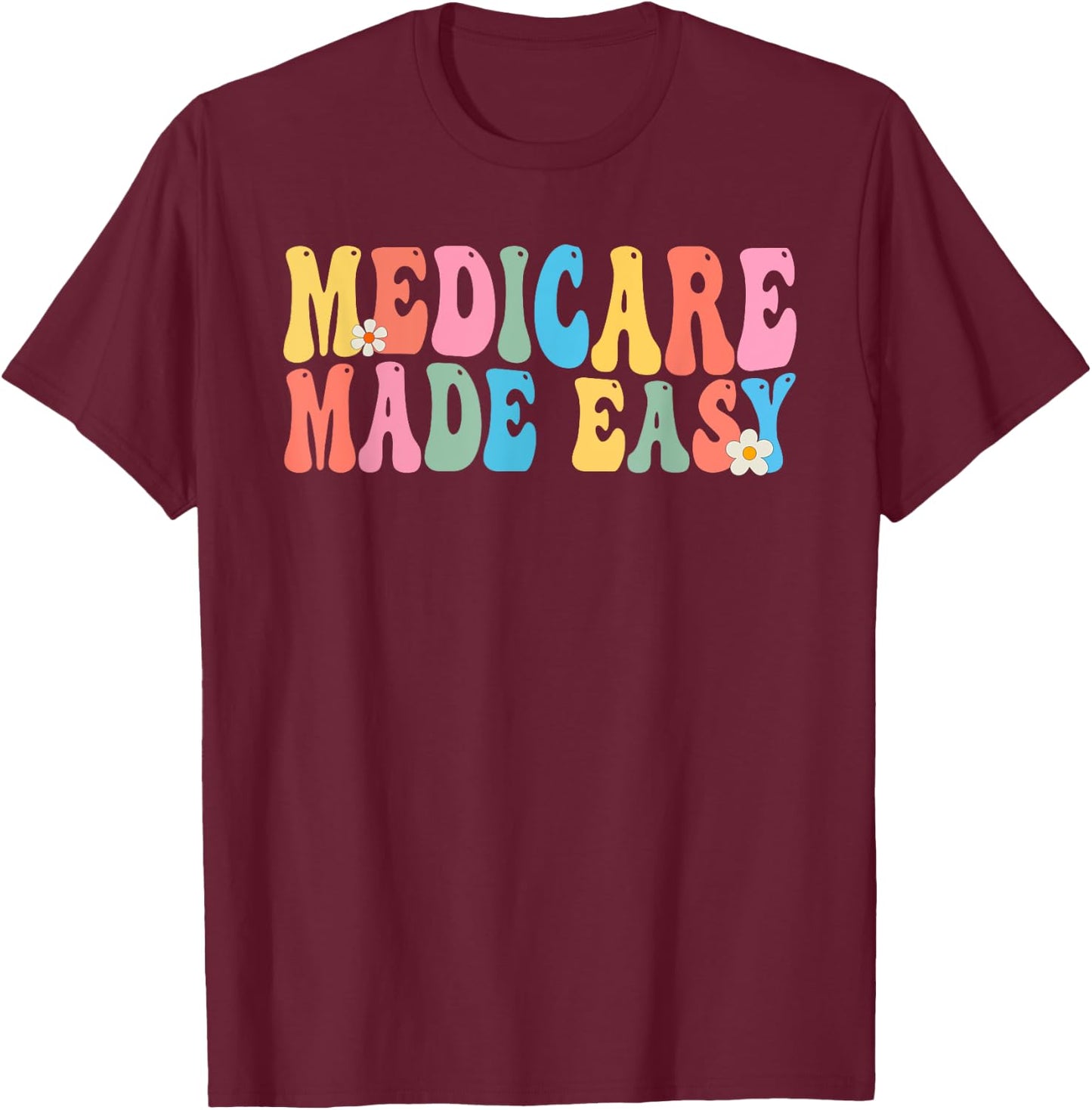 Medicare Made Easy Insurance Agent Broker Sales Marketing T-Shirt - T-Shirt | Maroon