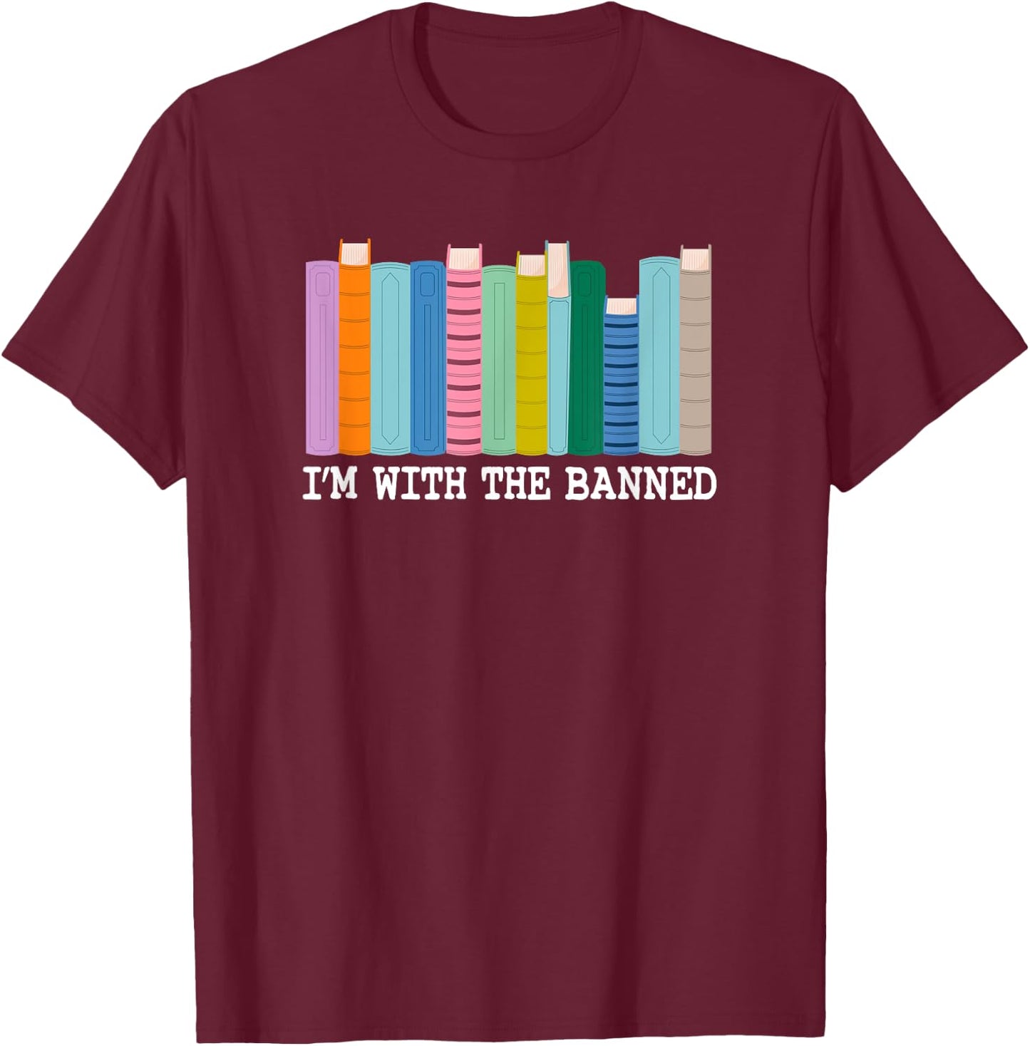 I'm With the Banned - Anti-Book Banning T-Shirt - T-Shirt | Maroon
