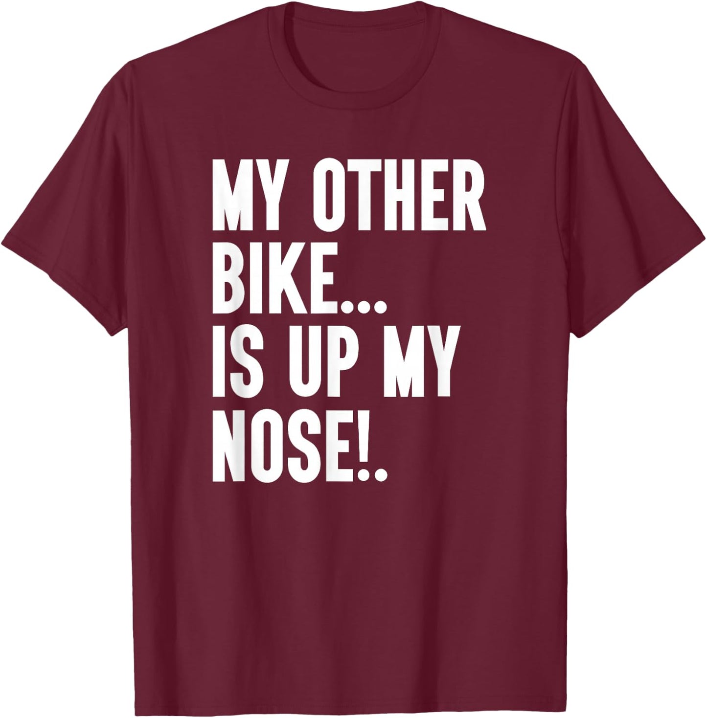 My Other Bike Is Up My Nose Funny Snore Sleep Snoring Biker T-Shirt - T-Shirt | Maroon
