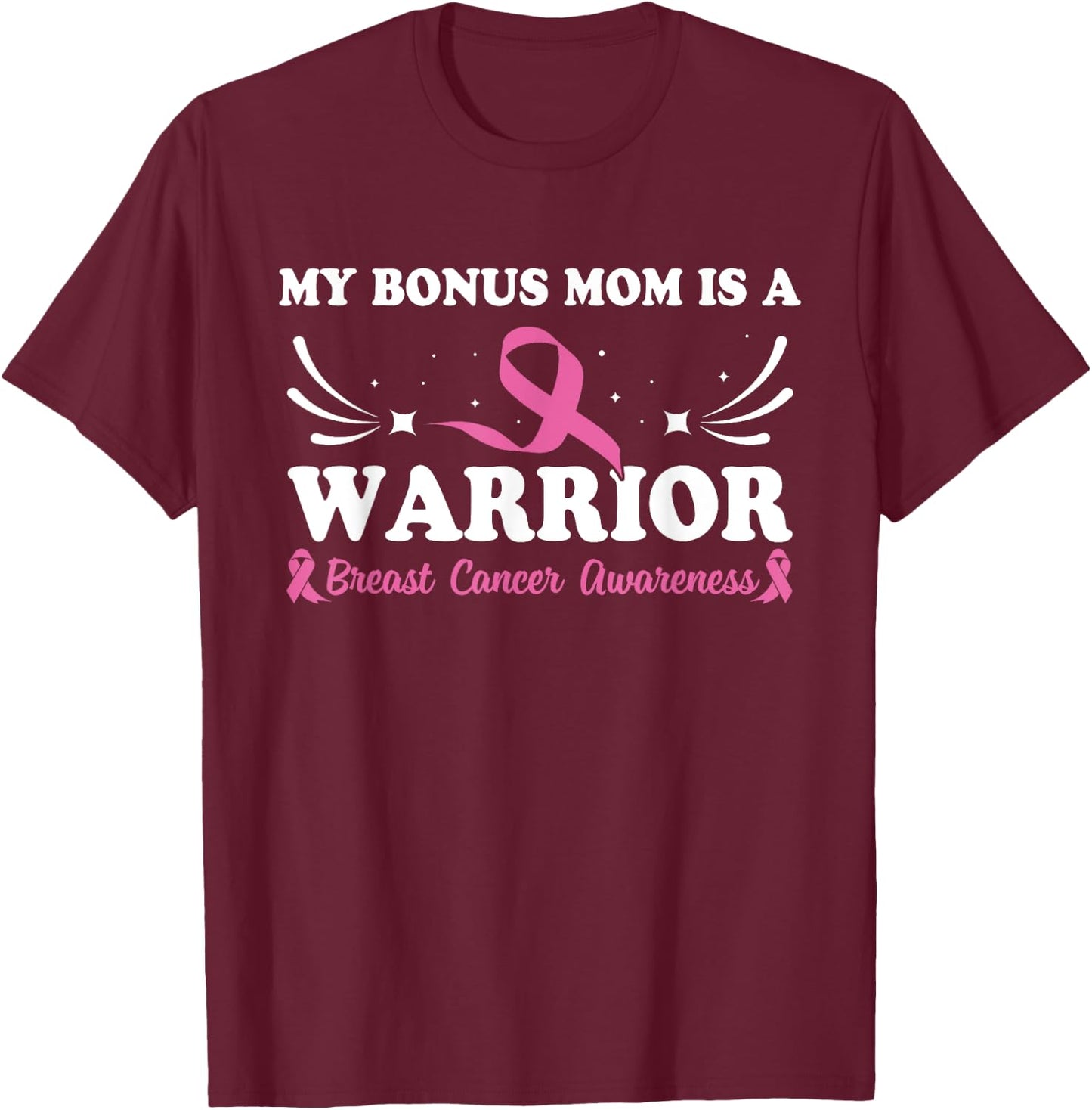 My Bonus Mom Is A Warrior Breast Cancer Awareness T-Shirt - T-Shirt | Maroon