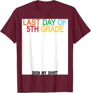 Last Day of 5th Grade Sign My Shirt T-Shirt - T-Shirt | Maroon