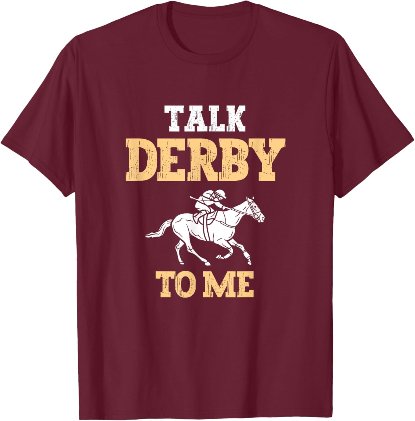 Talk Derby To Me Horse Racing Fan Funny Derby Day T-Shirt - T-Shirt | Maroon