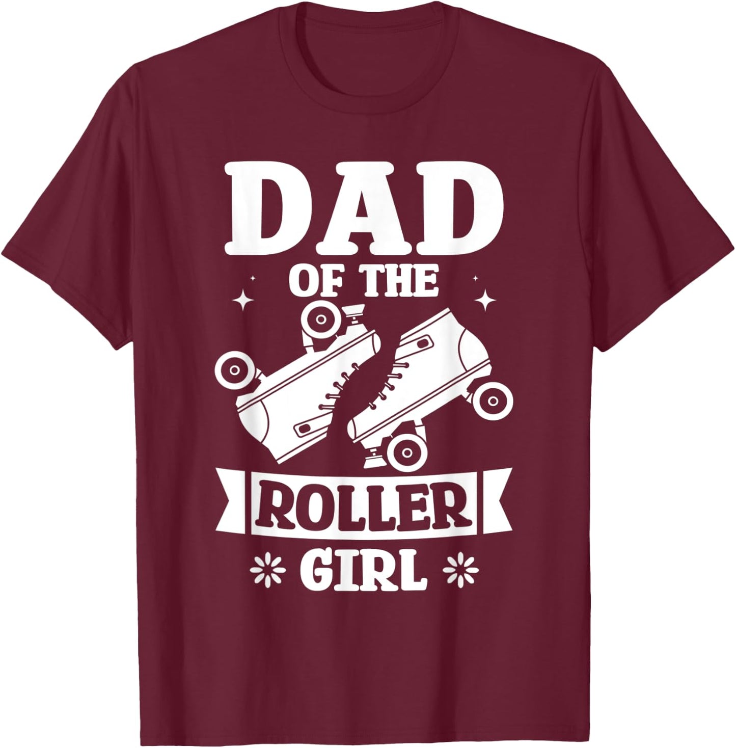 Dad Of The Roller Girl Love Roller Skating Birthday Designs T-Shirt - T-Shirt | Maroon