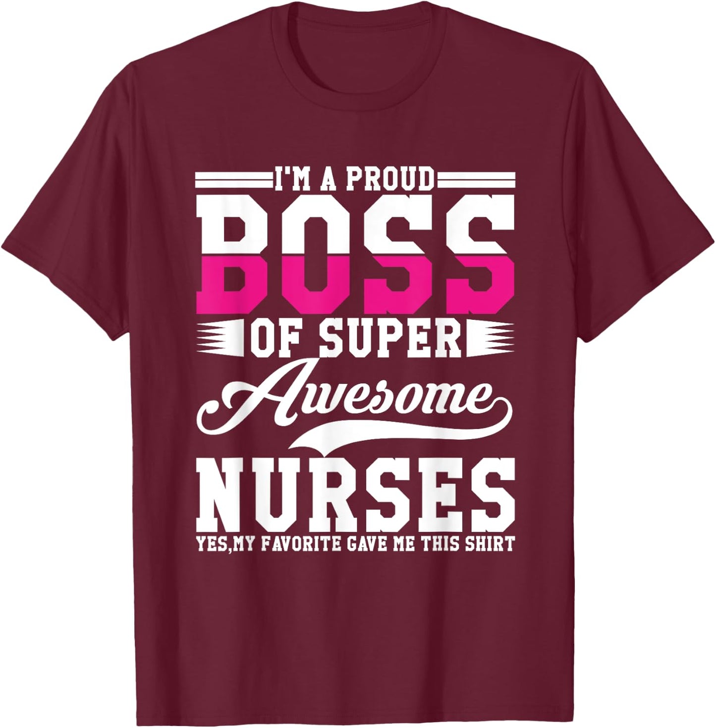 I'm A Proud Boss of Super Awesome Nurse, Boss Day Employee T-Shirt - T-Shirt | Maroon
