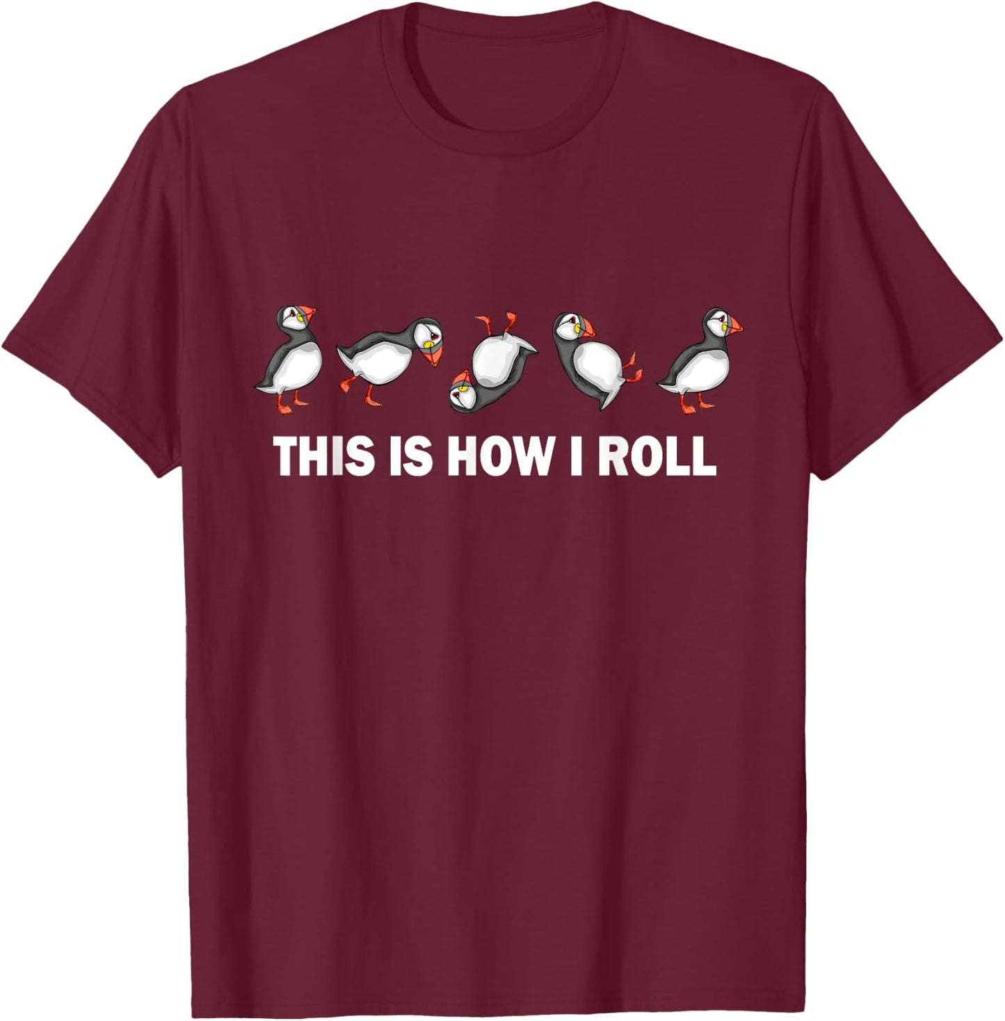 Atlantic Puffin Coastal Bird This Is How I Roll Puffins T-Shirt - T-Shirt | Maroon