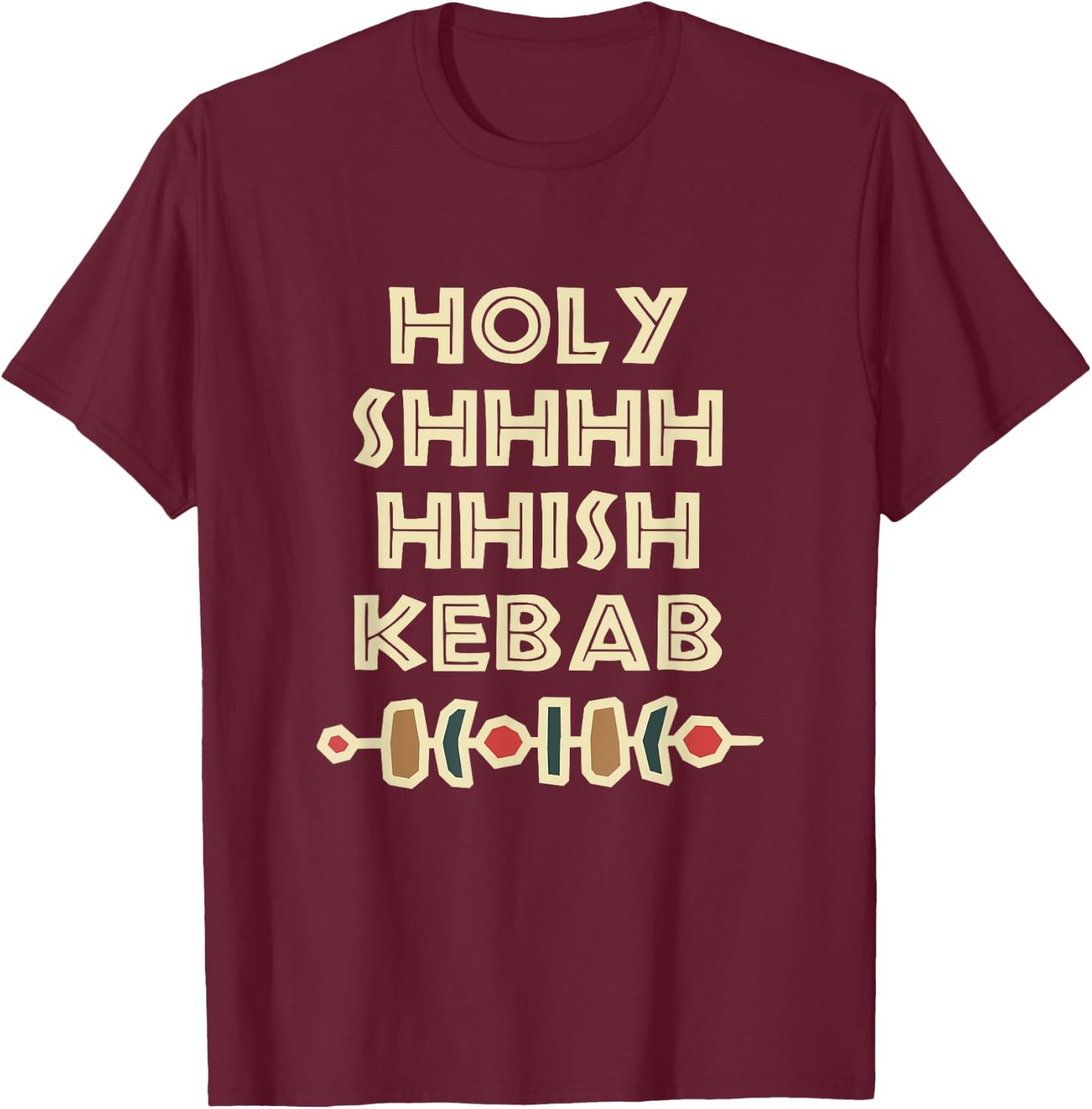 Holy Shish Kebab Kabob Funny Turkish Food Fan T-Shirt - T-Shirt | Maroon