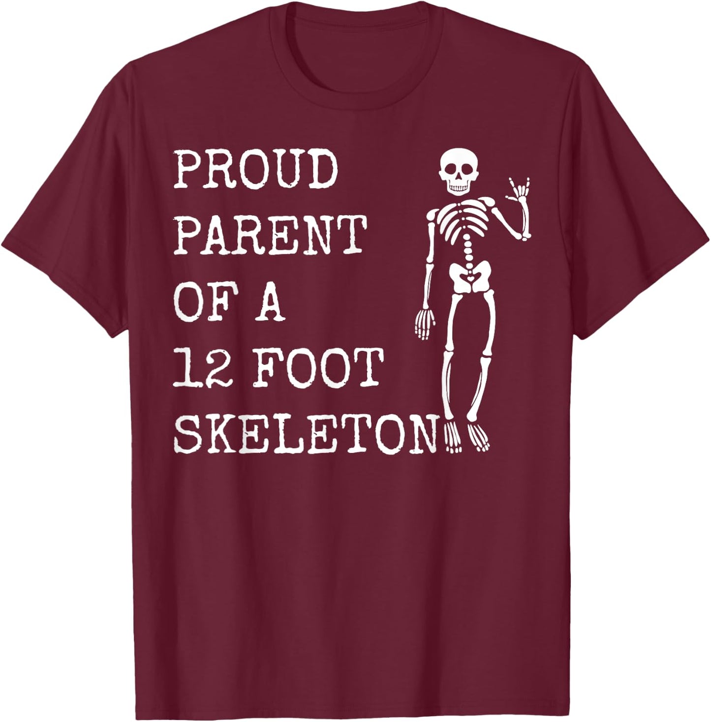 Proud parent of a 12 foot skeleton T-Shirt - T-Shirt | Maroon