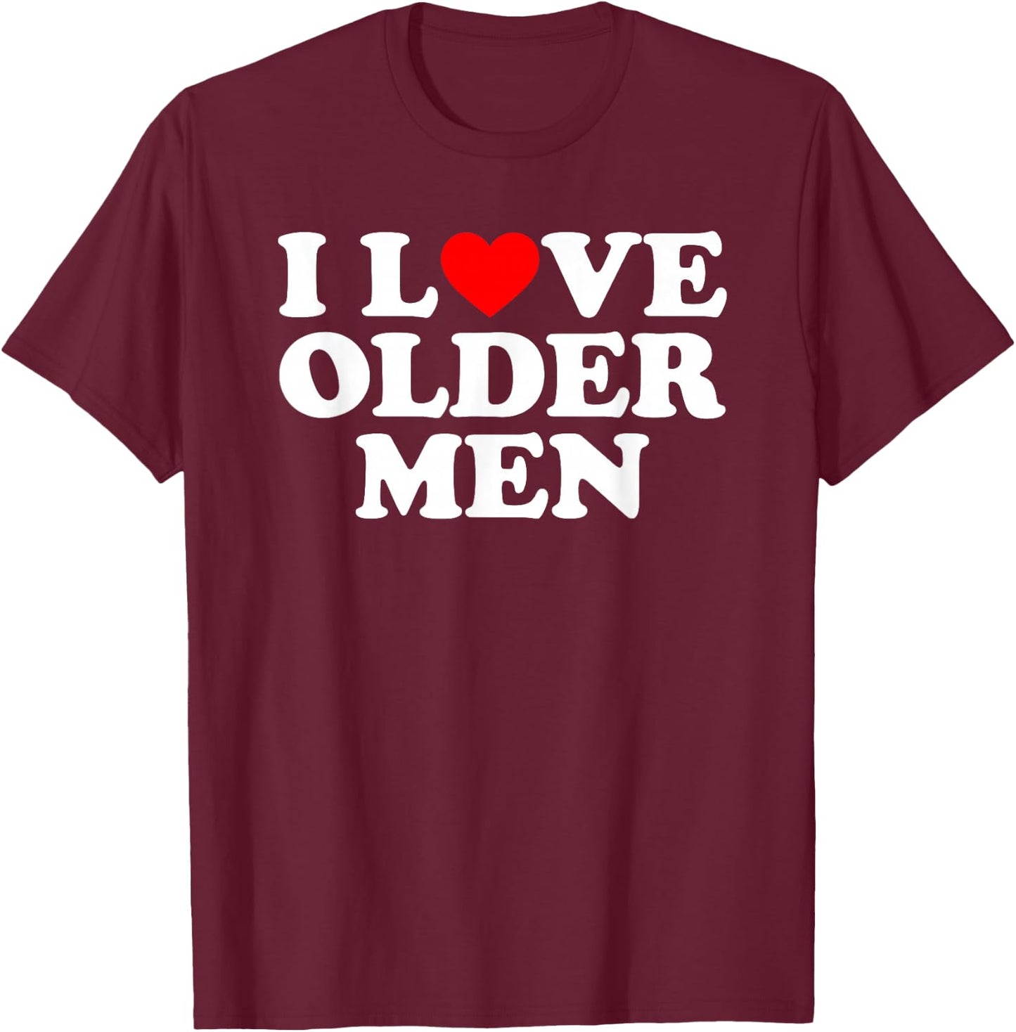 I Love Older Men T-Shirt - T-Shirt | Maroon