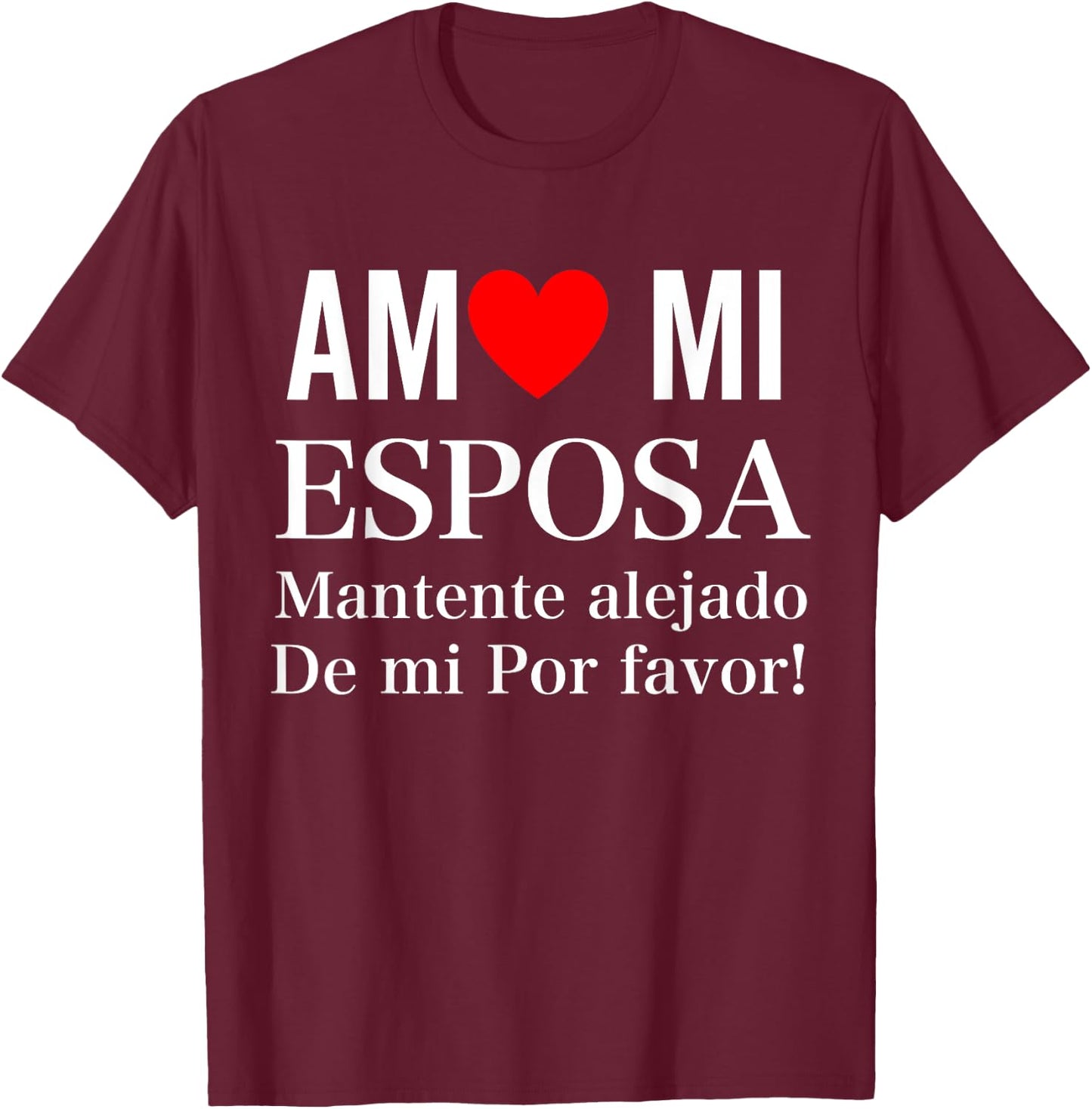 I Love My Wife Yo Amo Mi Esposa In Spanish Funny Latina T-Shirt - T-Shirt | Maroon