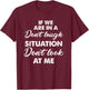 Funny If We Are In A Don't Laugh Situation Don't Look At Me T-Shirt - T-Shirt | Maroon