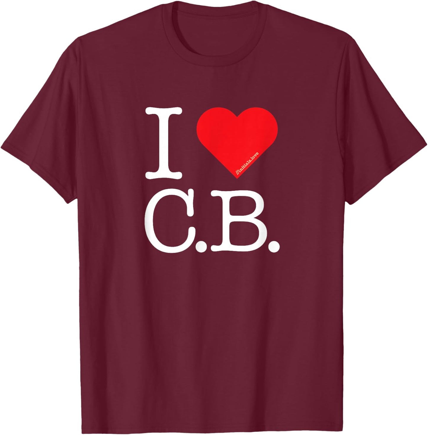 I Love Initials: I Heart (Love) C.B. - Wear Your Feelings CB T-Shirt - T-Shirt | Maroon