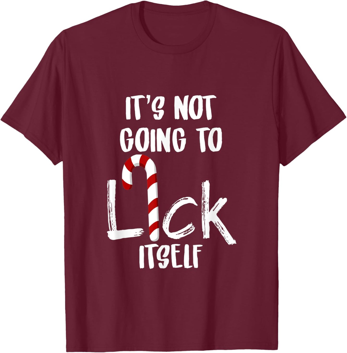 Not Going To Lick Itsef My Funny Favorite Candy Cane T-Shirt - T-Shirt | Maroon