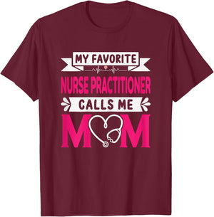 My Favorite Nurse Practitioner Calls Me Mom Mother's Day T-Shirt - T-Shirt | Maroon