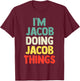 I'M Jacob Doing Jacob Things Personalized Name Gift T-Shirt - T-Shirt | Maroon