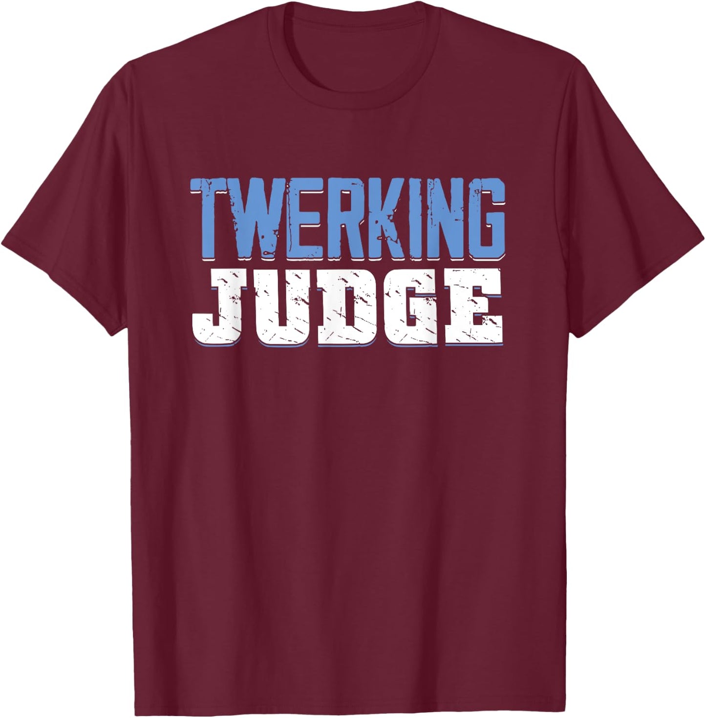 Funny Twerking Judge | Dancing Twerk | Dancer T-Shirt - T-Shirt | Maroon