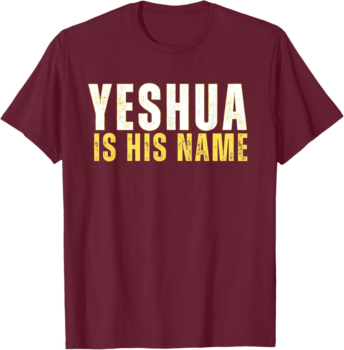 Yeshua Is His Name Jesus Christian Faith Quote T-Shirt - T-Shirt | Maroon