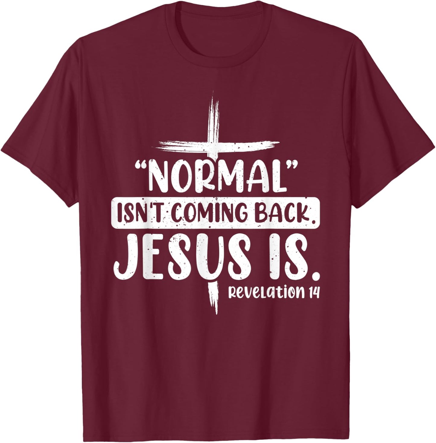 Normal Isn't Coming Back Jesus Is Revelation 14 Christian T-Shirt - T-Shirt | Maroon