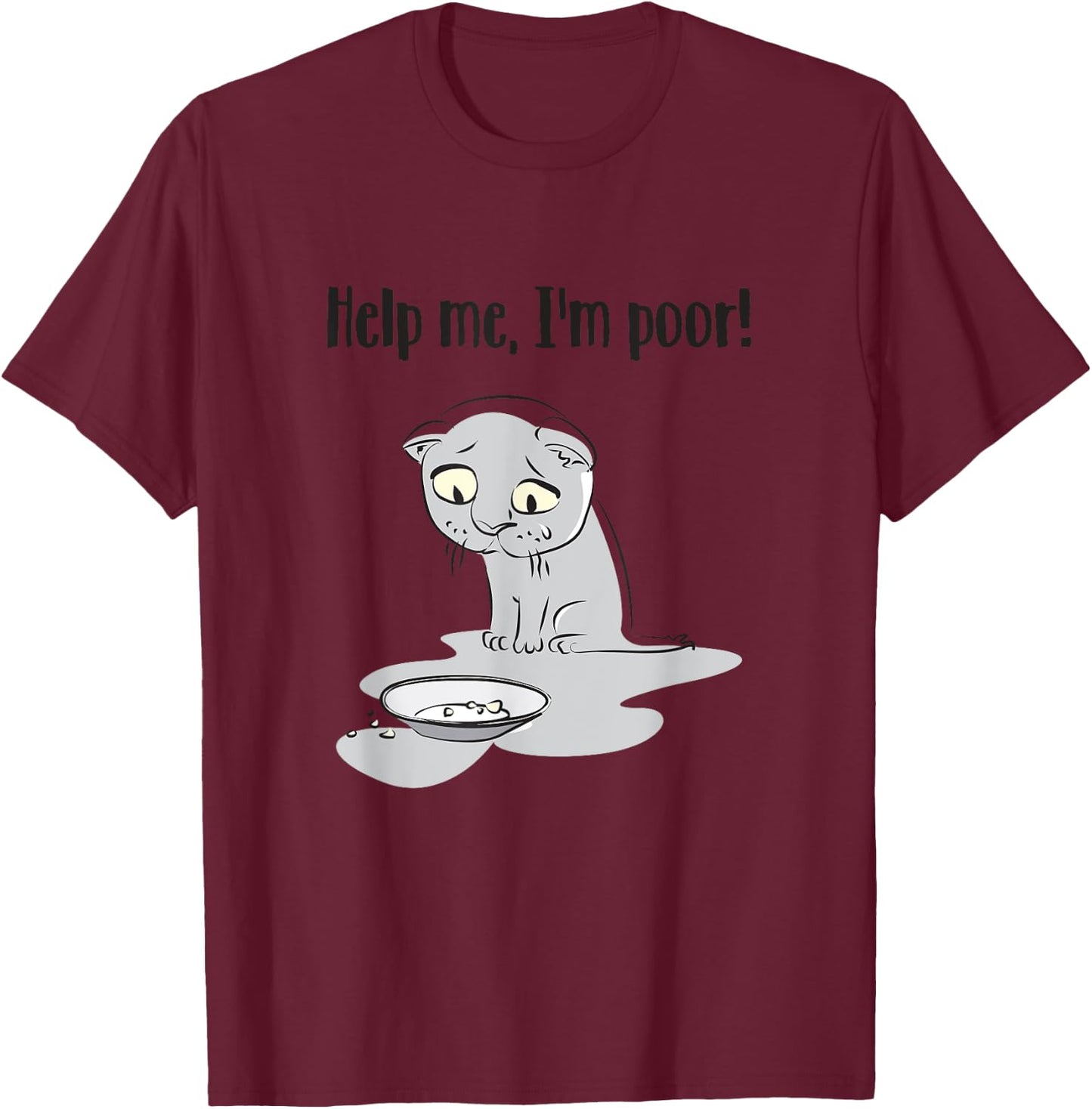 Help Me I'm Poor Funny Sayings Cat Lovers Men Women T-Shirt - T-Shirt | Maroon