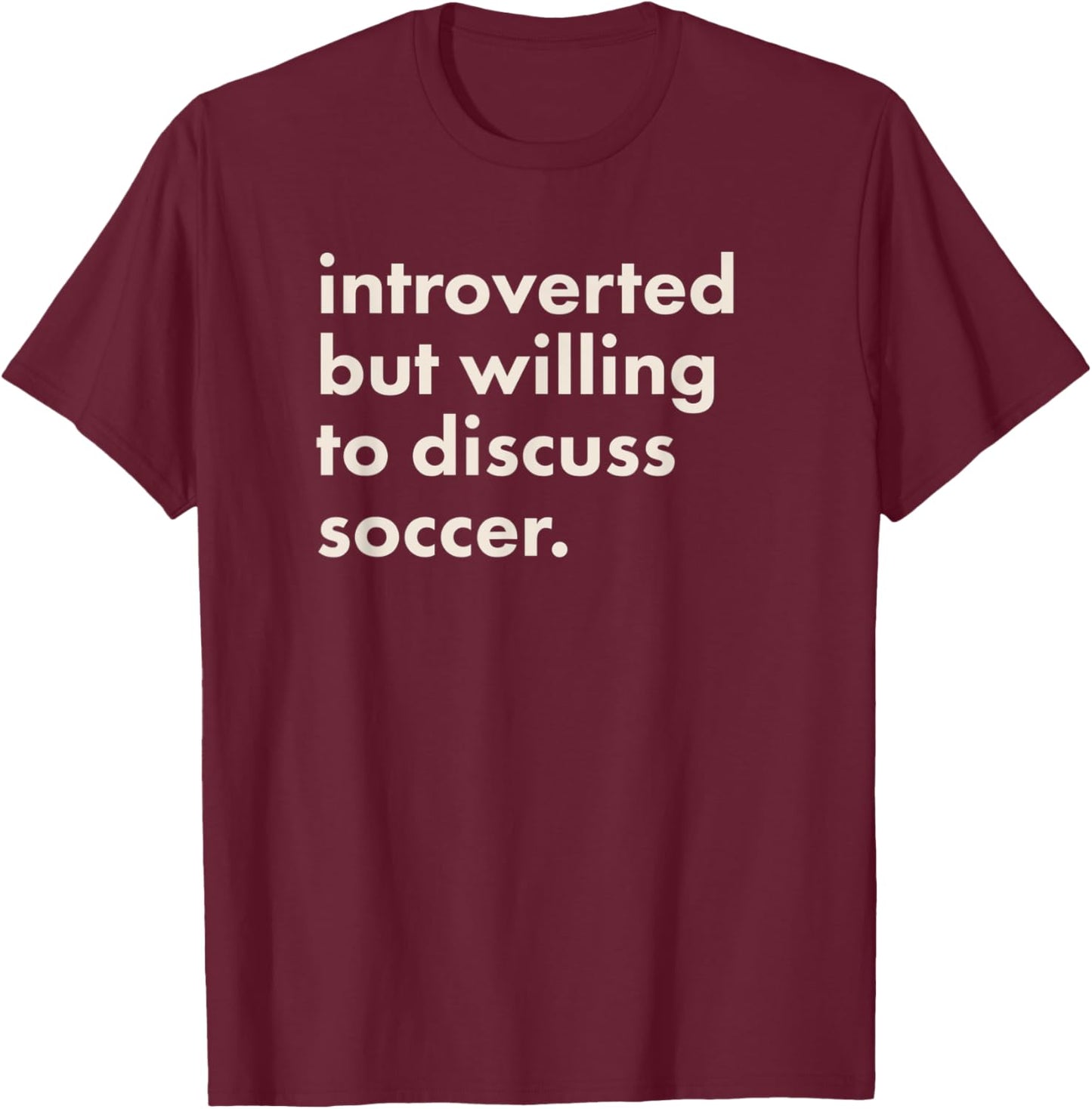 Introverted But Willing To Discuss Soccer T-Shirt - T-Shirt | Maroon