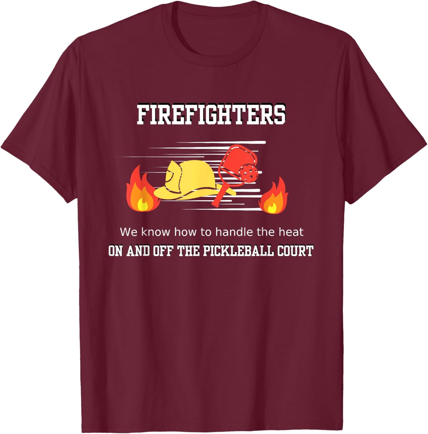 Firefighter's Pickleball Passion: Handling the Heat T-Shirt - T-Shirt | Maroon