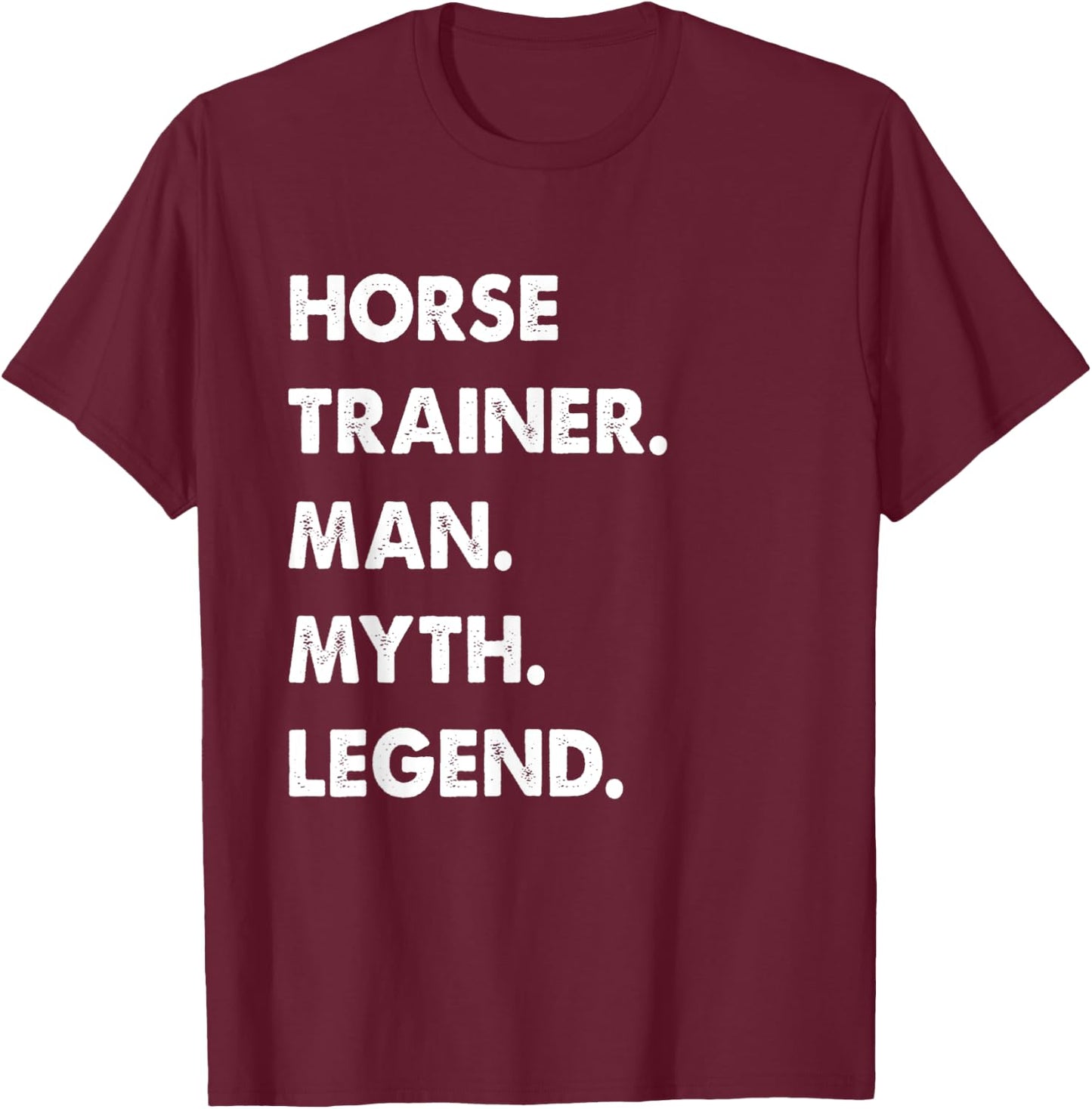 Horse Trainer Man Myth Legend T-Shirt - T-Shirt | Maroon