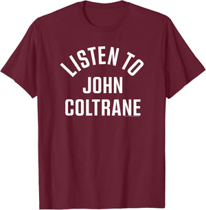 John Coltrane Listen to John Coltrane T-Shirt - T-Shirt | Maroon