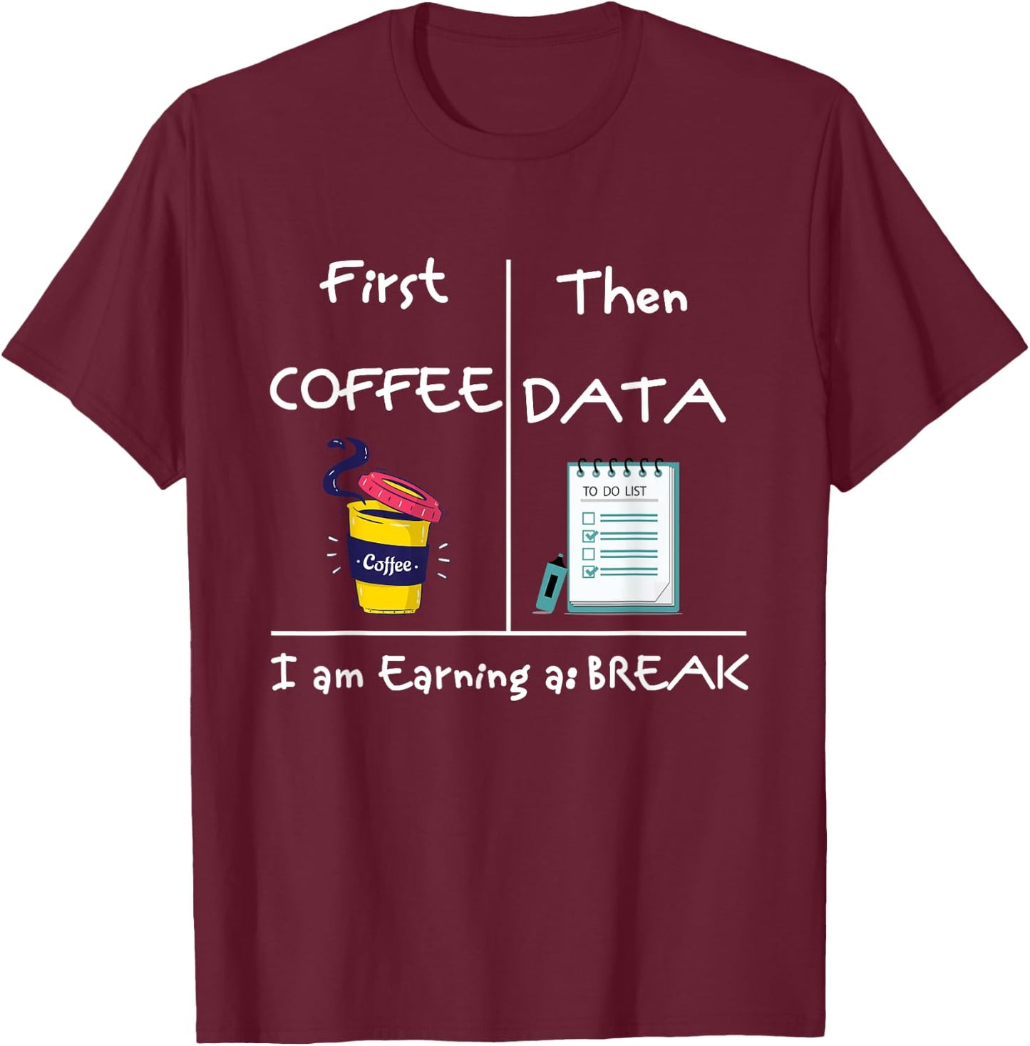 First Coffee Then Data I Am Earning A Break Iep Teacher Sped Women T-Shirt - T-Shirt | Maroon