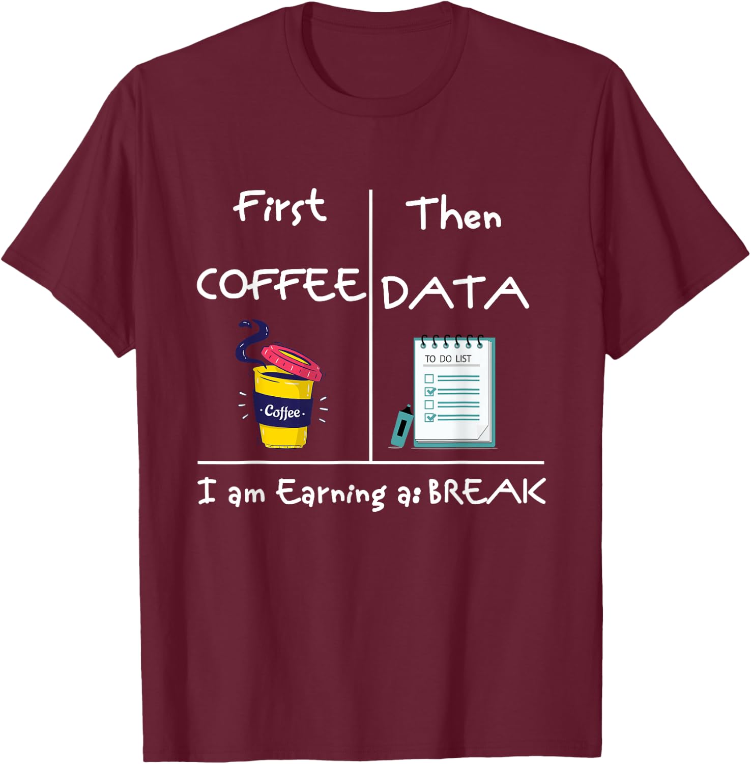 First Coffee Then Data I Am Earning A Break Iep Teacher Sped Women T-Shirt - T-Shirt | Maroon
