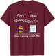 First Coffee Then Data I Am Earning A Break Iep Teacher Sped Women T-Shirt - T-Shirt | Maroon