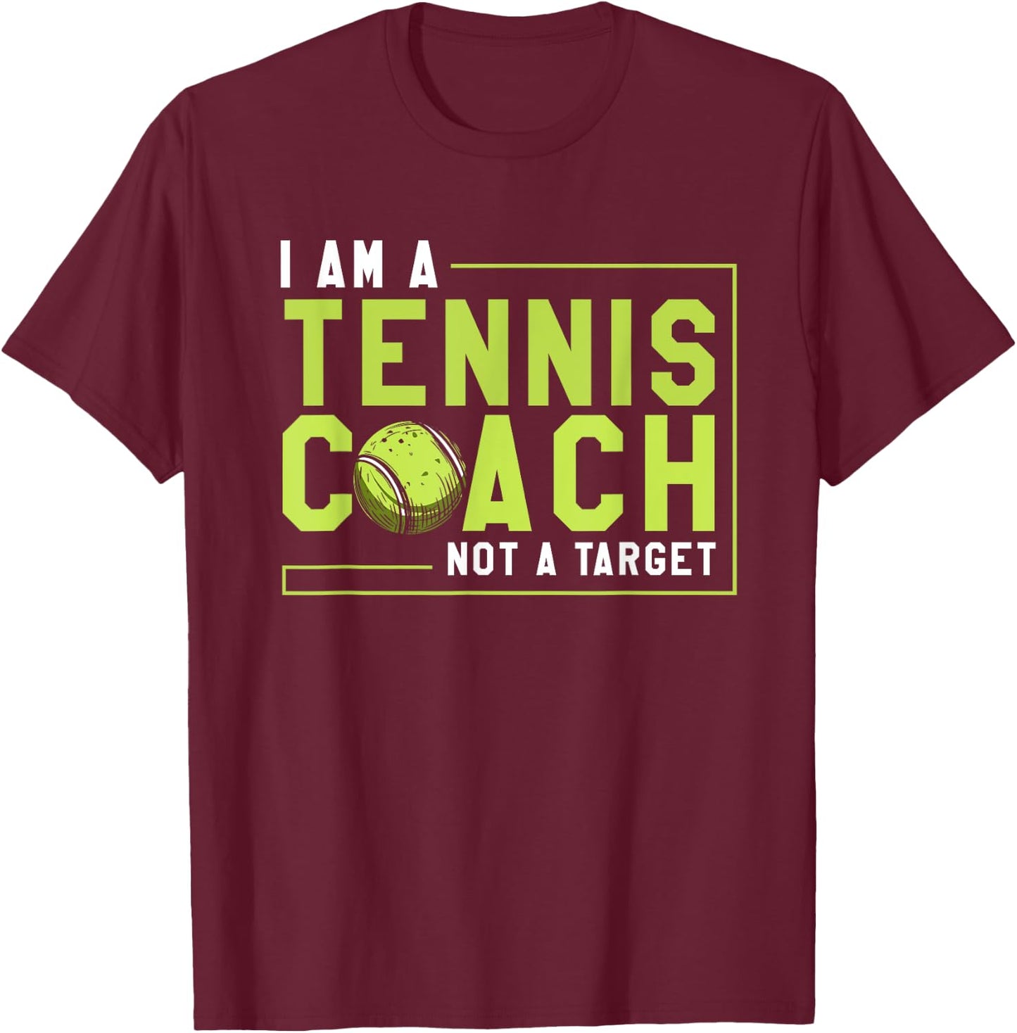 Funny Tennis Player I Am a Tennis Coach Not a Target T-Shirt - T-Shirt | Maroon