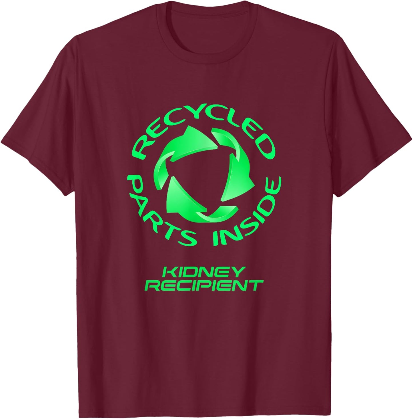 Recycled Parts Inside - A Kidney Transplant Recipient T-Shirt - T-Shirt | Maroon